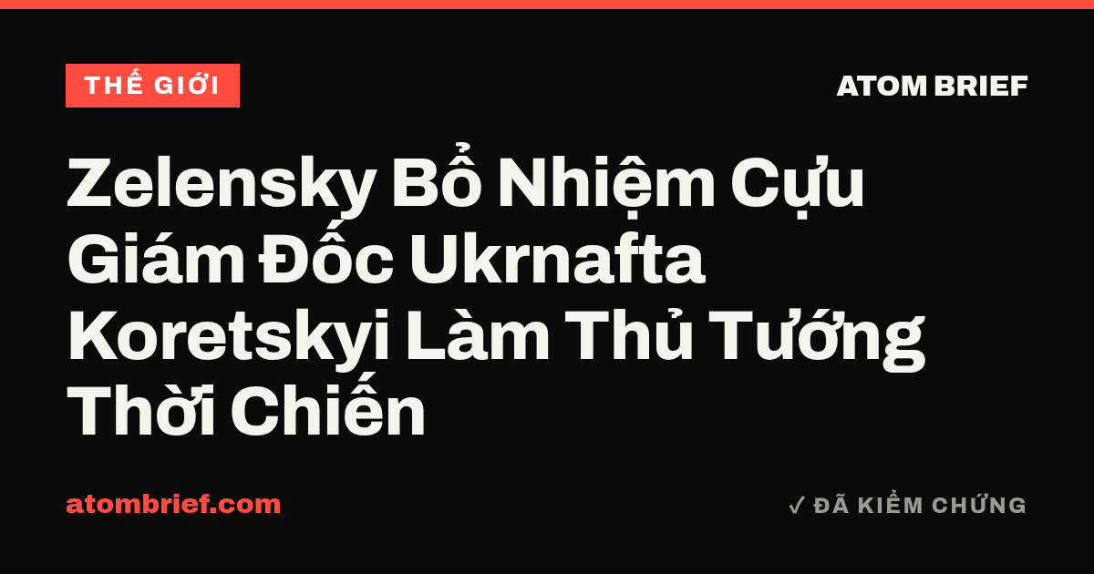 Zelensky Bổ Nhiệm Cựu Giám Đốc Ukrnafta Koretskyi Làm Thủ Tướng Thời Chiến
