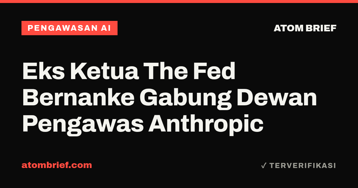 Eks Ketua The Fed Bernanke Gabung Dewan Pengawas Anthropic
