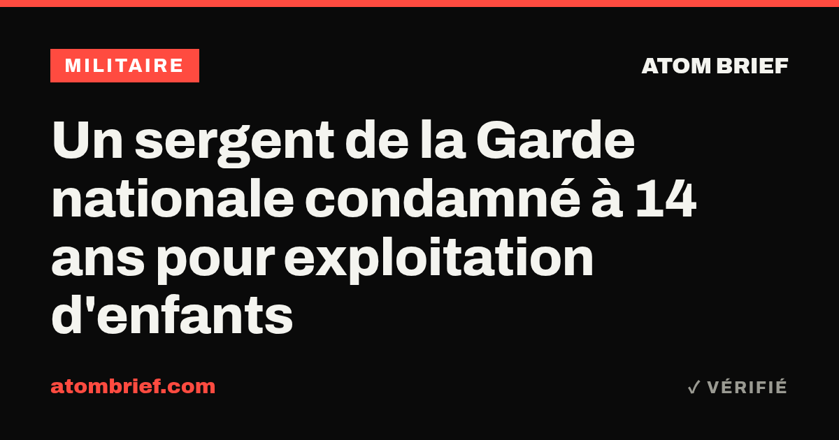 Un sergent de la Garde nationale condamné à 14 ans pour exploitation d'enfants