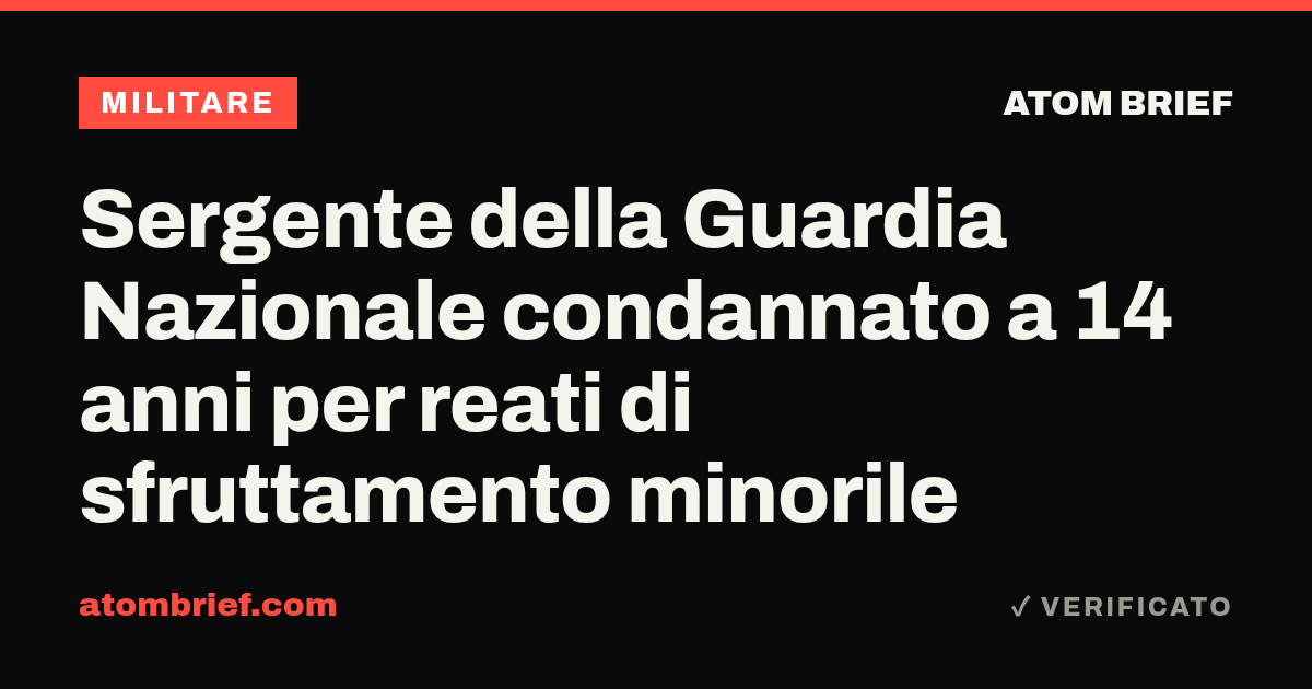 Sergente della Guardia Nazionale condannato a 14 anni per reati di sfruttamento minorile