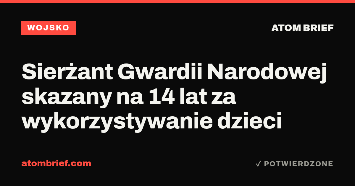 Sierżant Gwardii Narodowej skazany na 14 lat za wykorzystywanie dzieci
