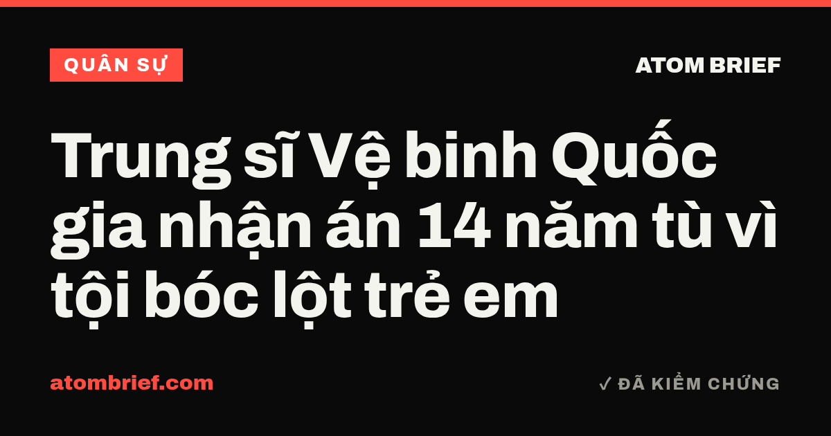 Trung sĩ Vệ binh Quốc gia nhận án 14 năm tù vì tội bóc lột trẻ em
