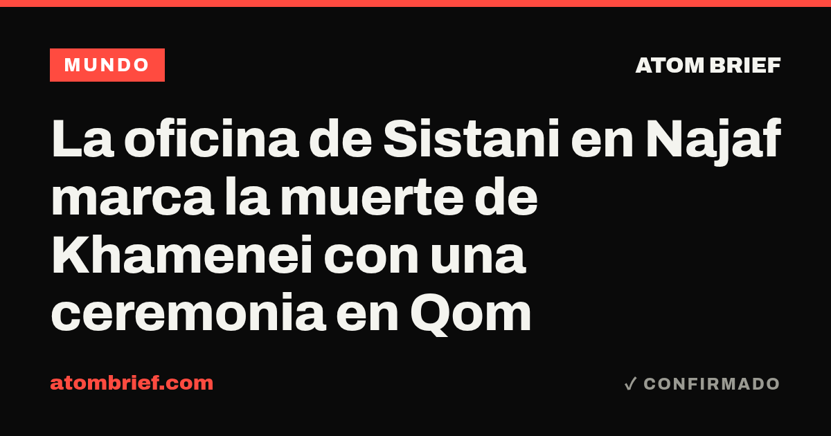 La oficina de Sistani en Najaf marca la muerte de Khamenei con una ceremonia en Qom