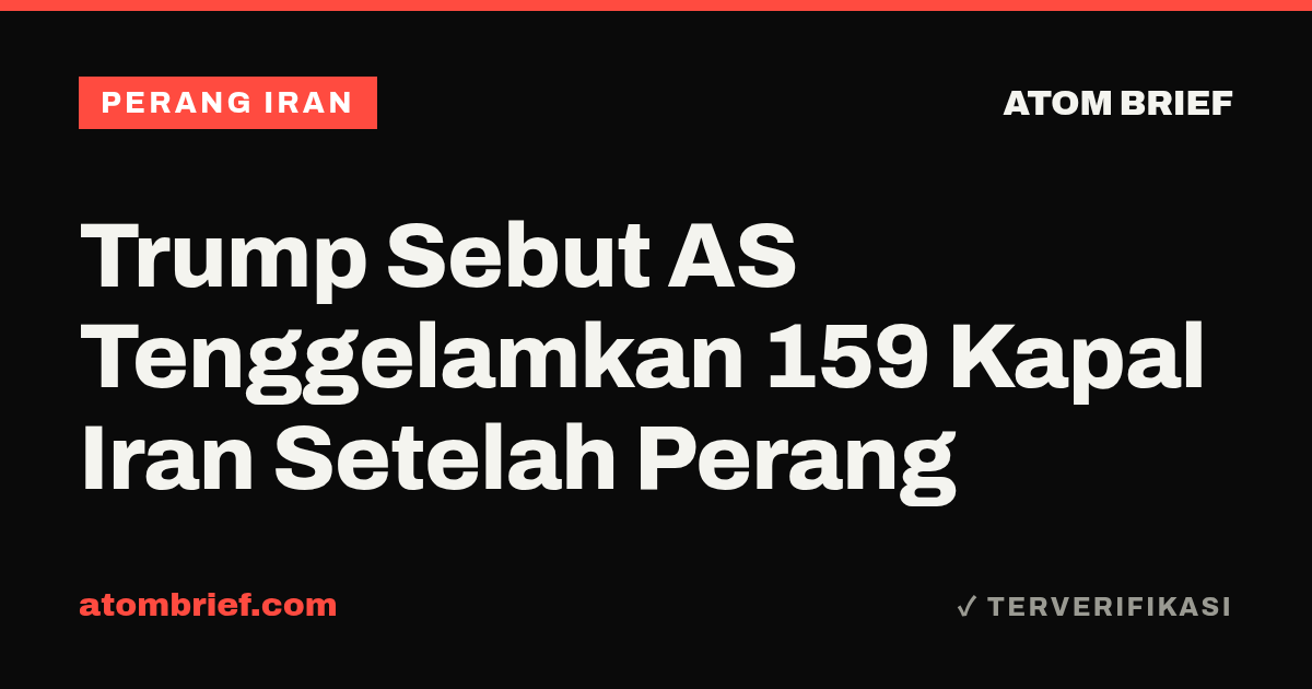 Trump Sebut AS Tenggelamkan 159 Kapal Iran Setelah Perang