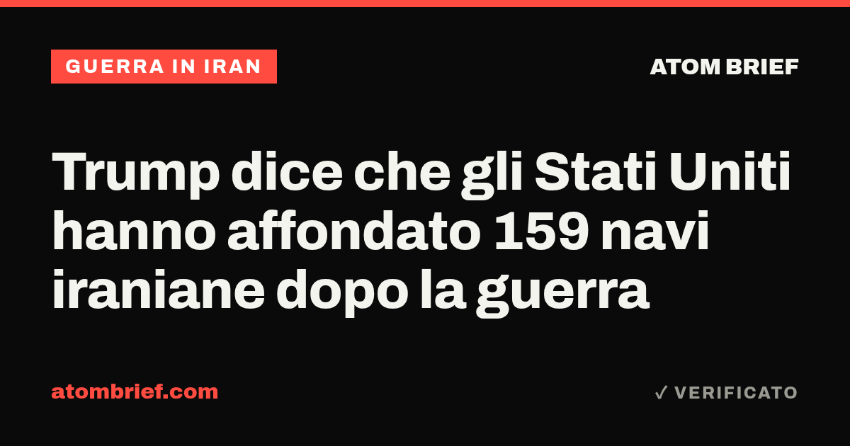 Trump dice che gli Stati Uniti hanno affondato 159 navi iraniane dopo la guerra