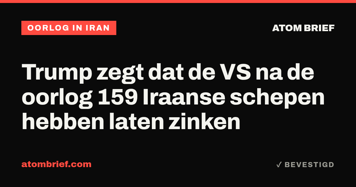 Trump zegt dat de VS na de oorlog 159 Iraanse schepen hebben laten zinken