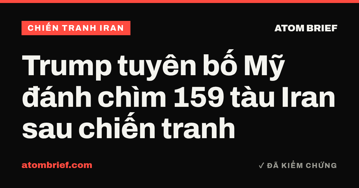 Trump tuyên bố Mỹ đánh chìm 159 tàu Iran sau chiến tranh