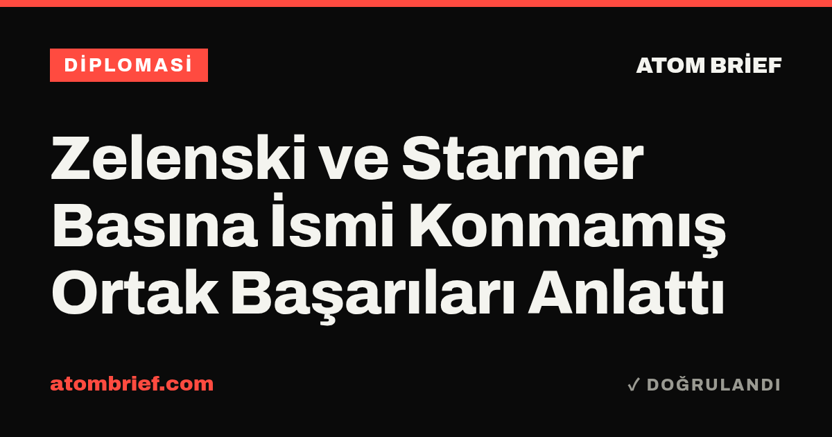 Zelenski ve Starmer Basına İsmi Konmamış Ortak Başarıları Anlattı