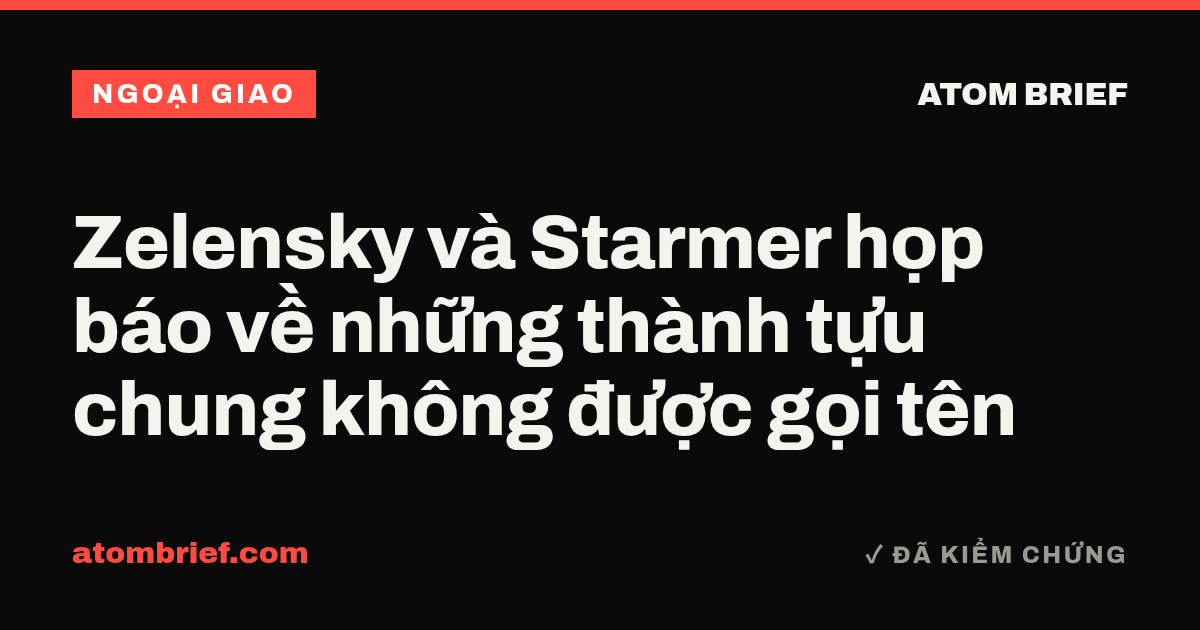 Zelensky và Starmer họp báo về những thành tựu chung không được gọi tên