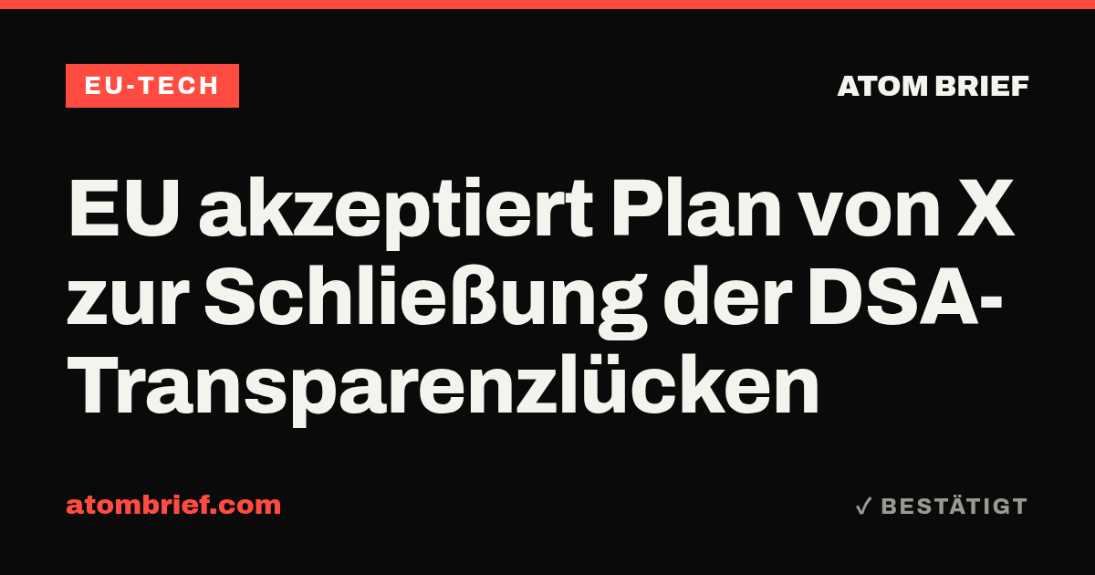 EU akzeptiert Plan von X zur Schließung der DSA-Transparenzlücken