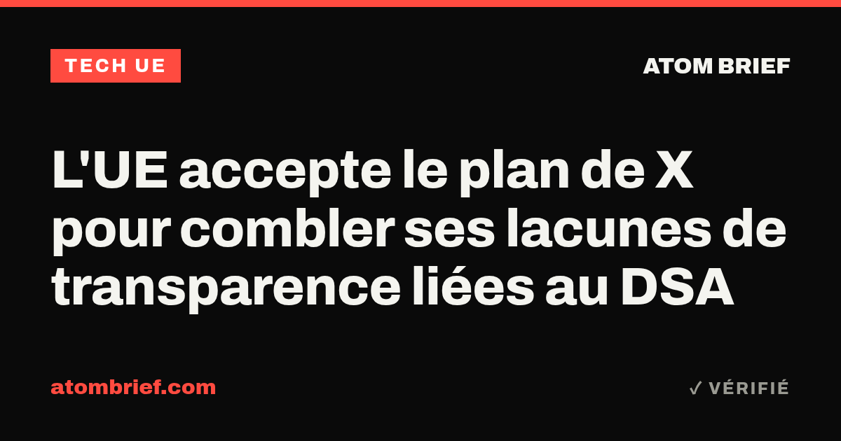 L'UE accepte le plan de X pour combler ses lacunes de transparence liées au DSA
