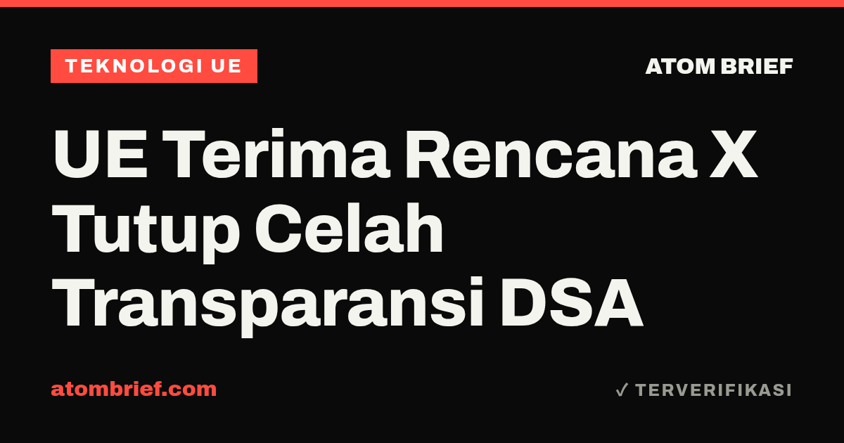 UE Terima Rencana X Tutup Celah Transparansi DSA