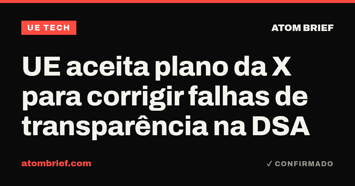 UE aceita plano da X para corrigir falhas de transparência na DSA
