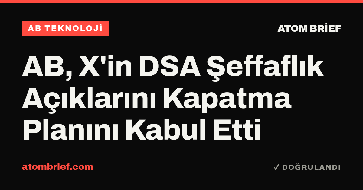 AB, X'in DSA Şeffaflık Açıklarını Kapatma Planını Kabul Etti