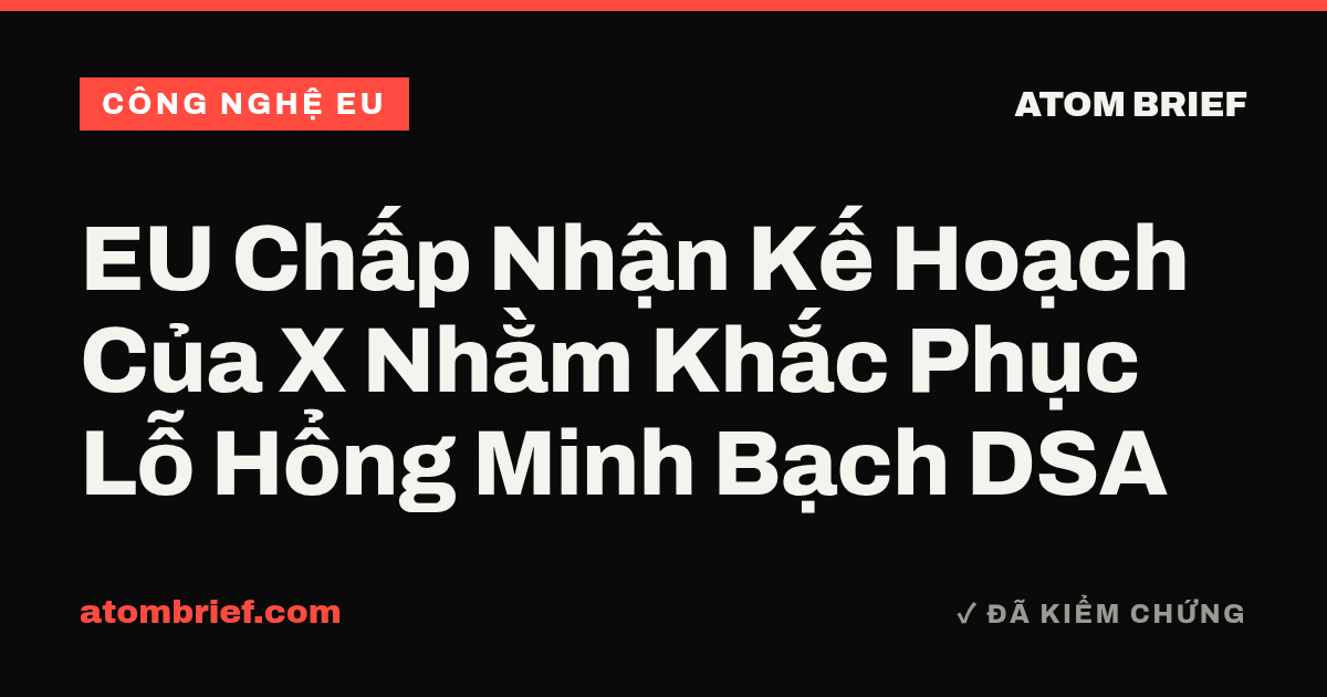 EU Chấp Nhận Kế Hoạch Của X Nhằm Khắc Phục Lỗ Hổng Minh Bạch DSA