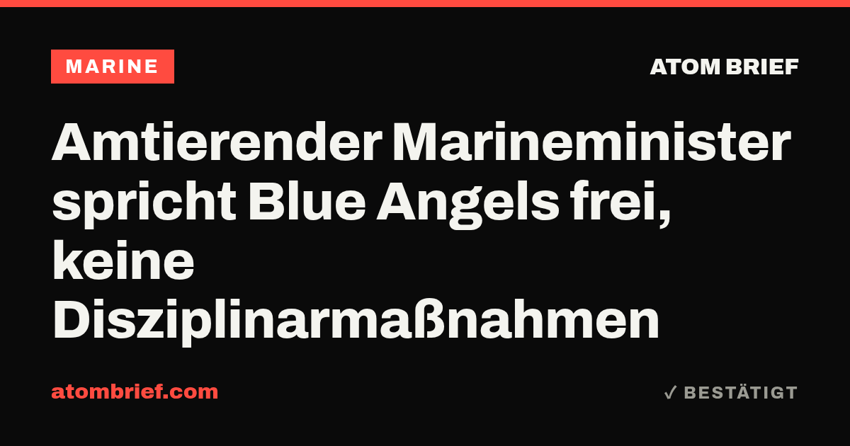 Amtierender Marineminister spricht Blue Angels frei, keine Disziplinarmaßnahmen