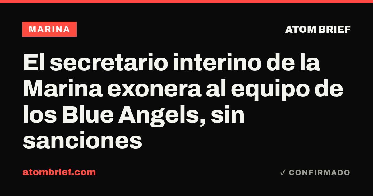 El secretario interino de la Marina exonera al equipo de los Blue Angels, sin sanciones