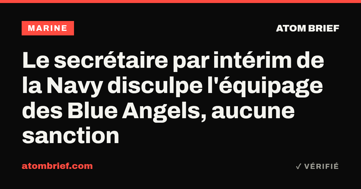 Le secrétaire par intérim de la Navy disculpe l'équipage des Blue Angels, aucune sanction