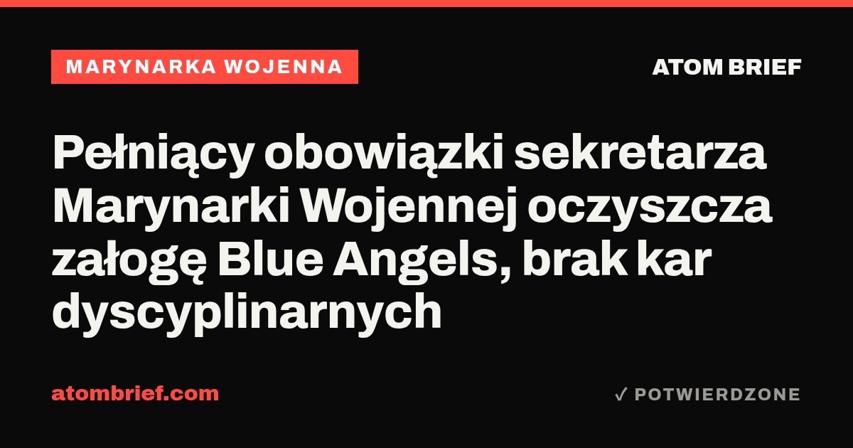 Pełniący obowiązki sekretarza Marynarki Wojennej oczyszcza załogę Blue Angels, brak kar dyscyplinarnych