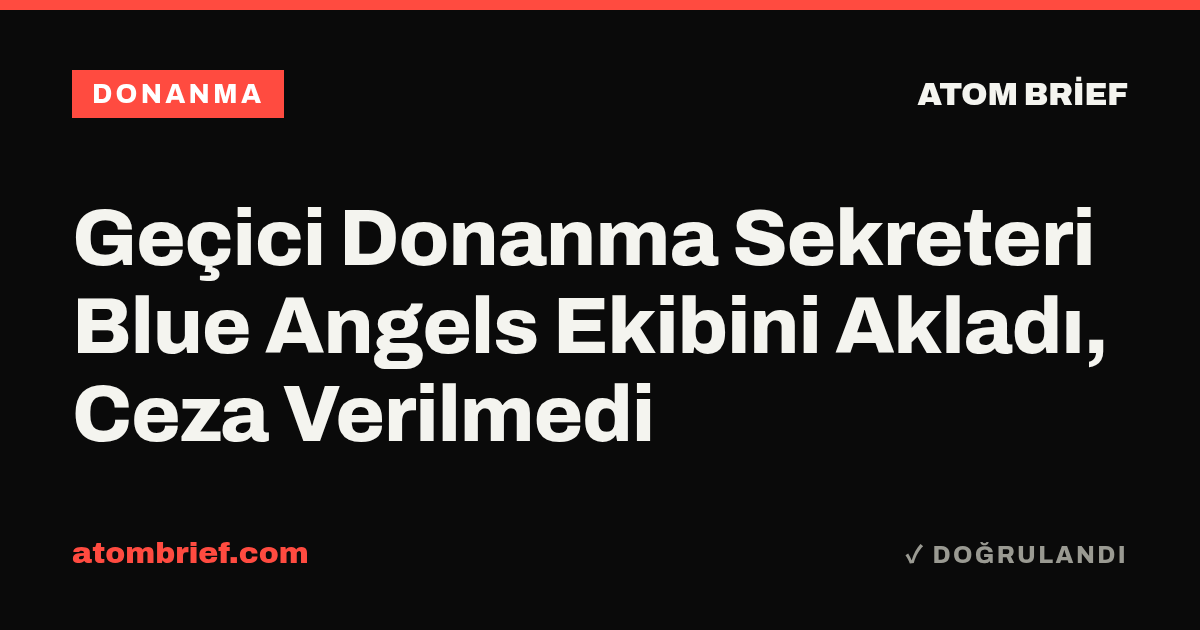 Geçici Donanma Sekreteri Blue Angels Ekibini Akladı, Ceza Verilmedi