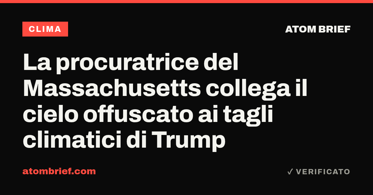 La procuratrice del Massachusetts collega il cielo offuscato ai tagli climatici di Trump