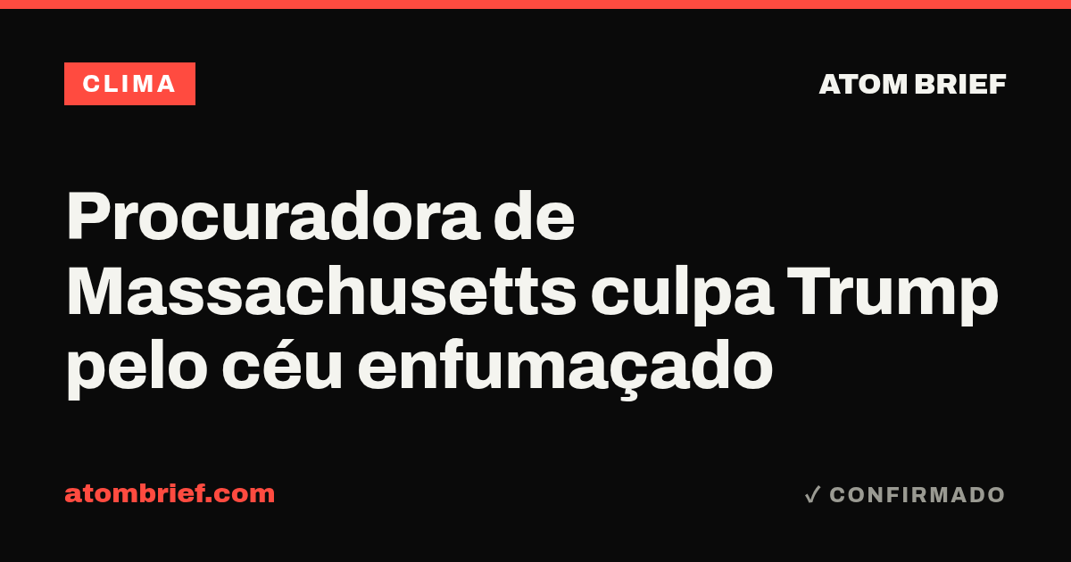 Procuradora de Massachusetts culpa Trump pelo céu enfumaçado