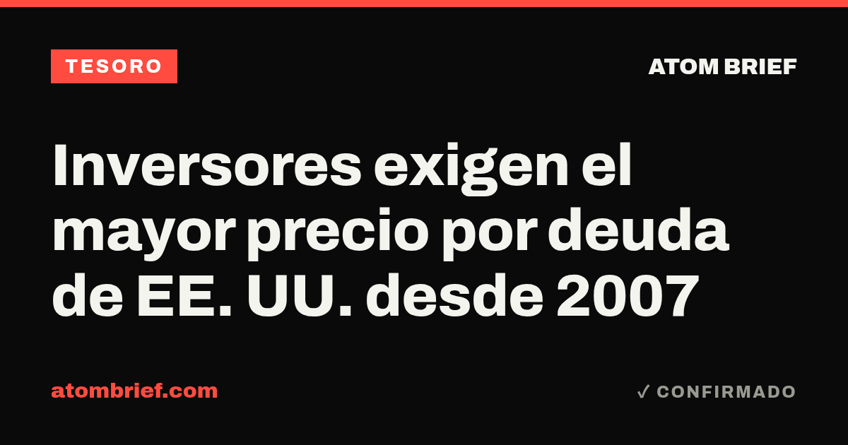 Inversores exigen el mayor precio por deuda de EE. UU. desde 2007