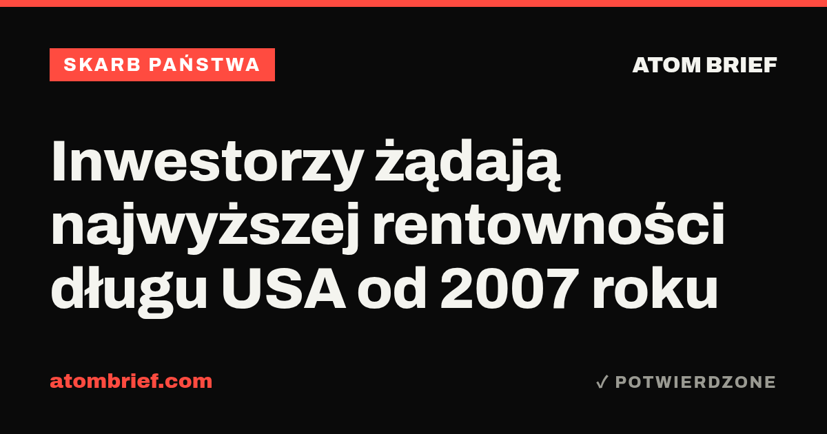 Inwestorzy żądają najwyższej rentowności długu USA od 2007 roku