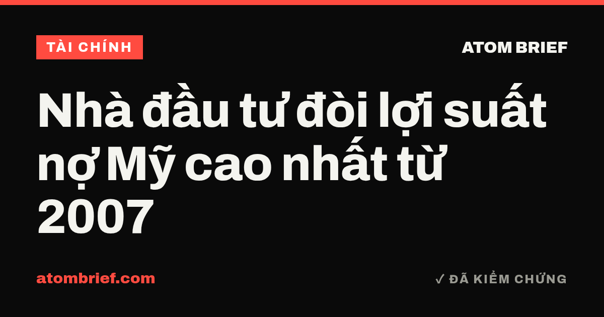 Nhà đầu tư đòi lợi suất nợ Mỹ cao nhất từ 2007