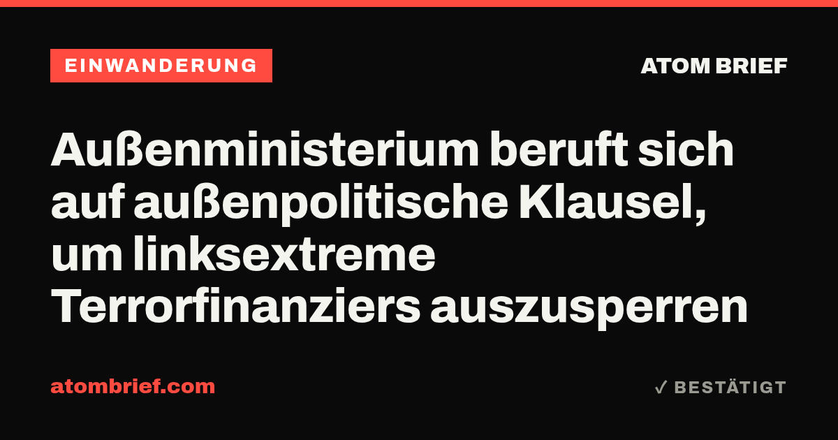 Außenministerium beruft sich auf außenpolitische Klausel, um linksextreme Terrorfinanziers auszusperren