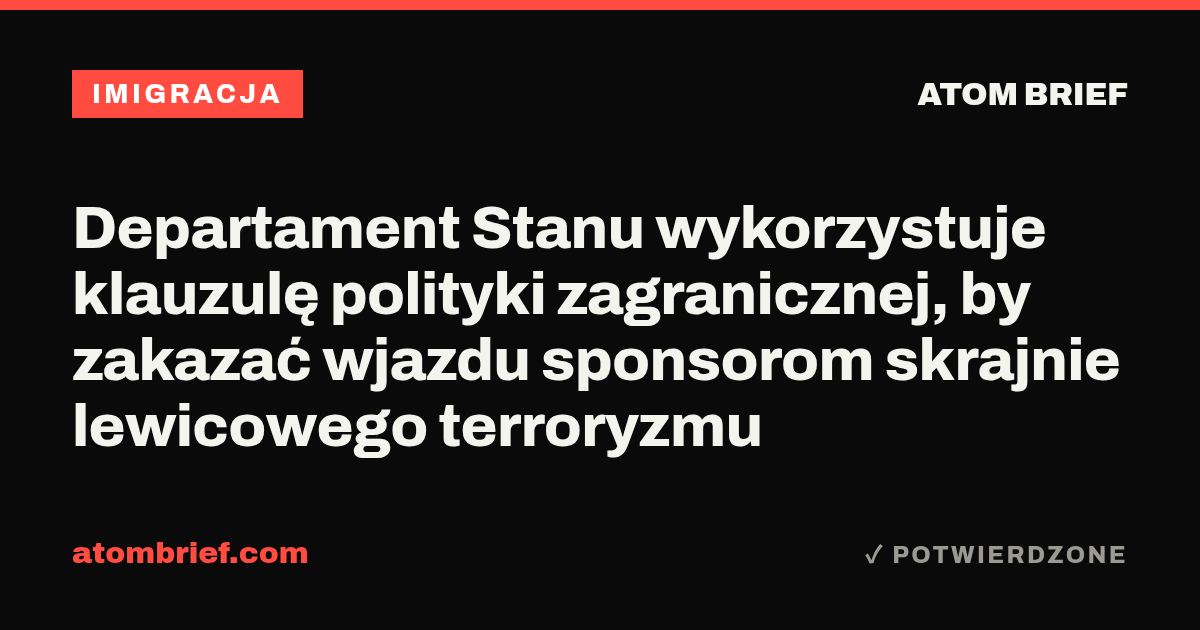 Departament Stanu wykorzystuje klauzulę polityki zagranicznej, by zakazać wjazdu sponsorom skrajnie lewicowego terroryzmu