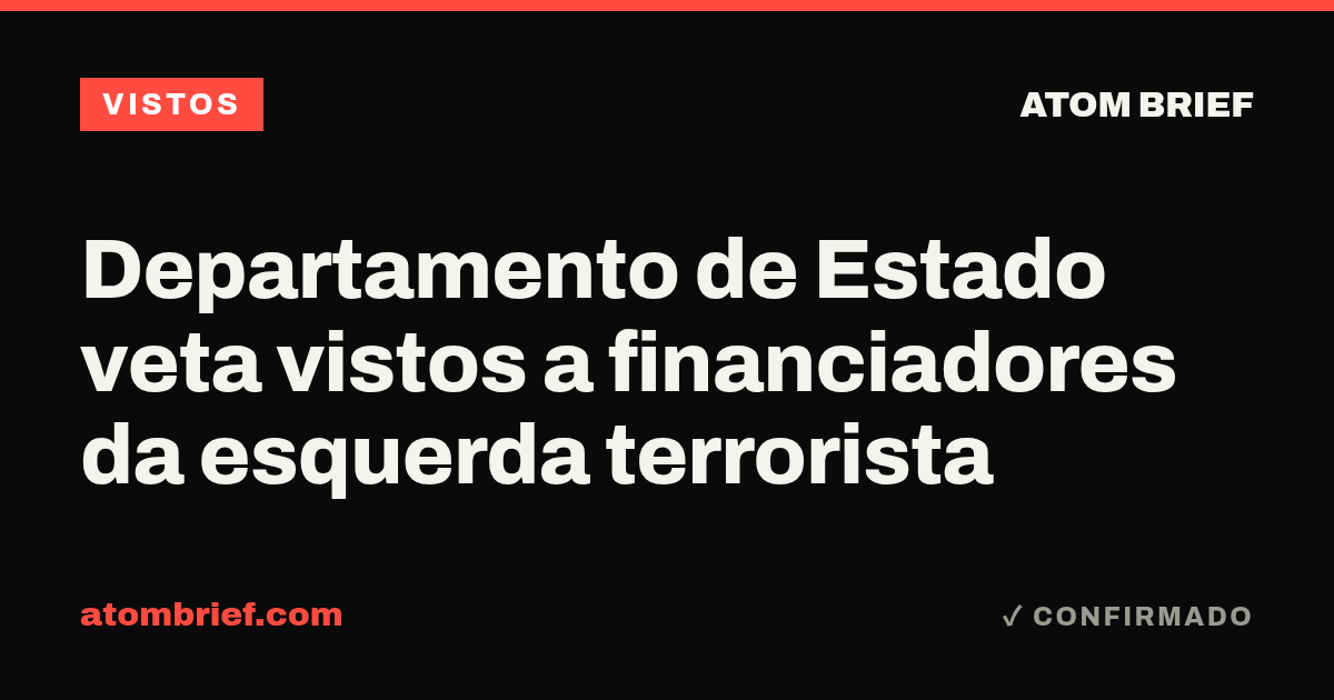 Departamento de Estado veta vistos a financiadores da esquerda terrorista
