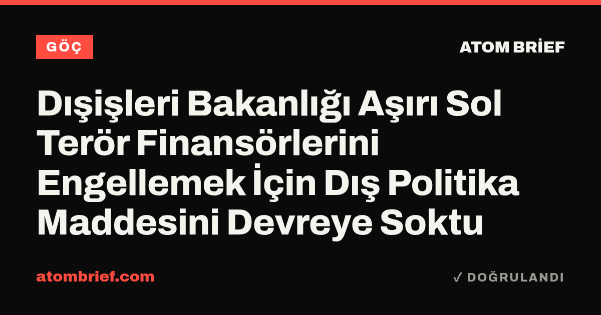 Dışişleri Bakanlığı Aşırı Sol Terör Finansörlerini Engellemek İçin Dış Politika Maddesini Devreye Soktu