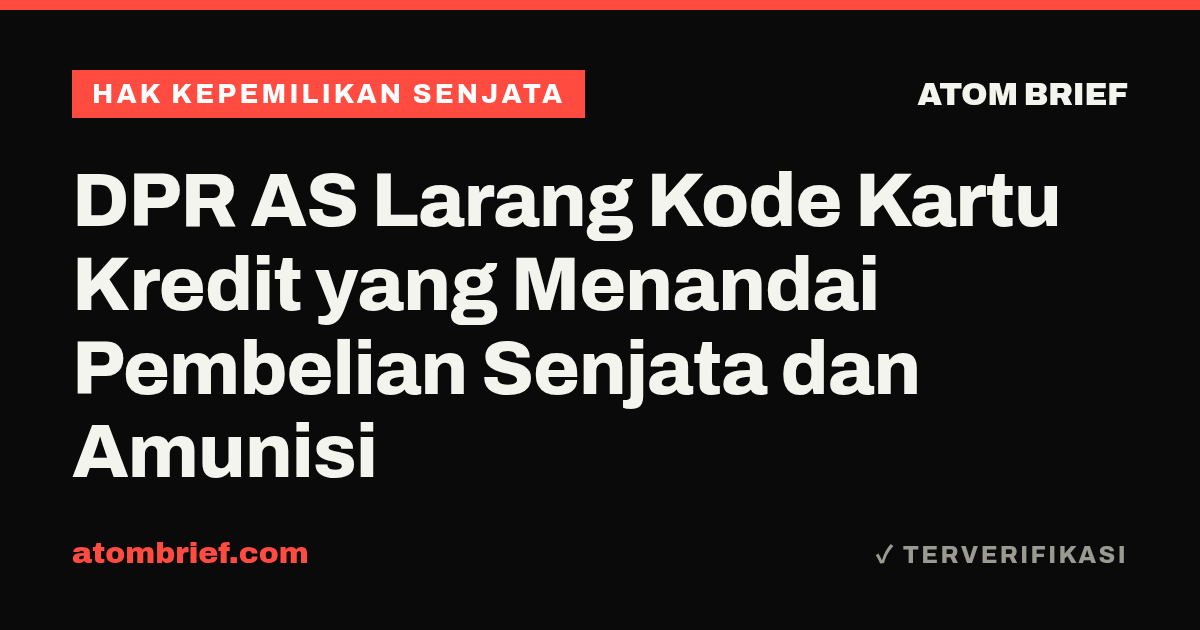 DPR AS Larang Kode Kartu Kredit yang Menandai Pembelian Senjata dan Amunisi
