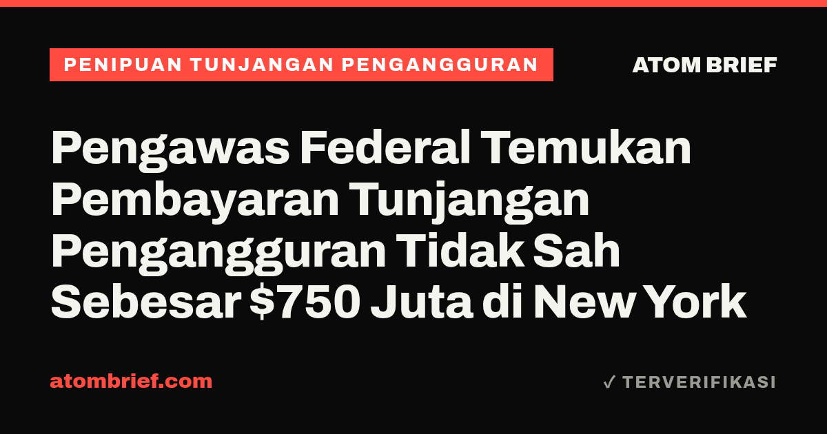 Pengawas Federal Temukan Pembayaran Tunjangan Pengangguran Tidak Sah Sebesar $750 Juta di New York