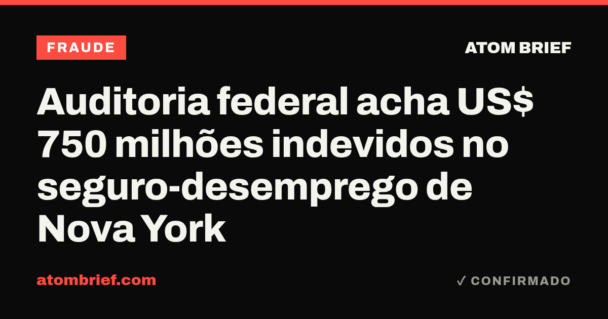 Auditoria federal acha US$ 750 milhões indevidos no seguro-desemprego de Nova York
