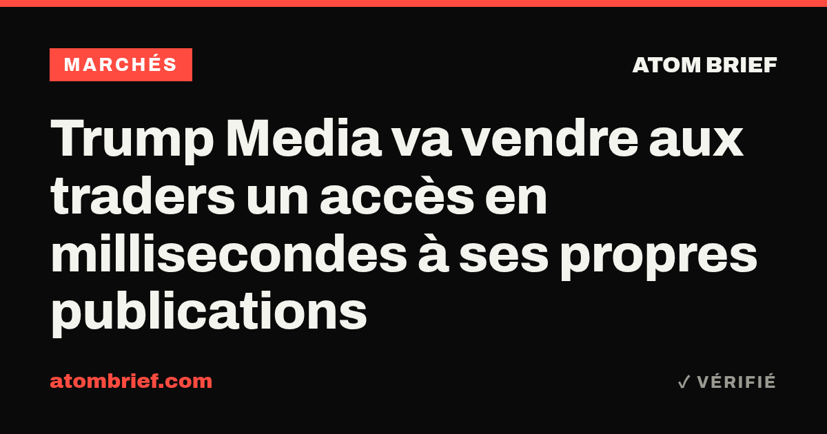 Trump Media va vendre aux traders un accès en millisecondes à ses propres publications