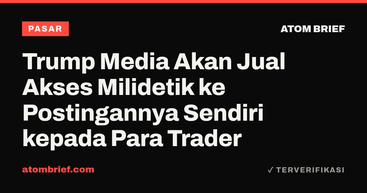 Trump Media Akan Jual Akses Milidetik ke Postingannya Sendiri kepada Para Trader
