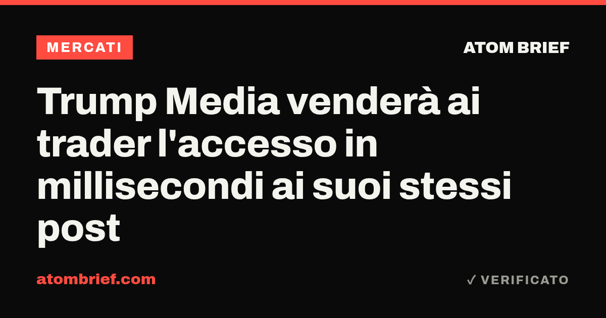 Trump Media venderà ai trader l'accesso in millisecondi ai suoi stessi post