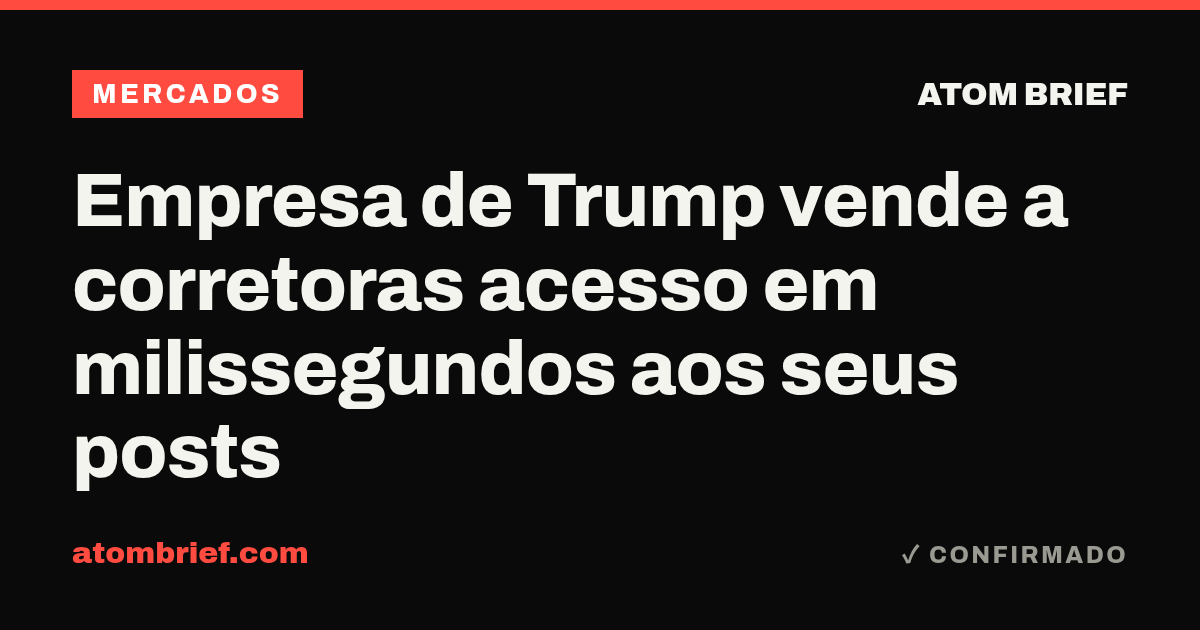 Empresa de Trump vende a corretoras acesso em milissegundos aos seus posts