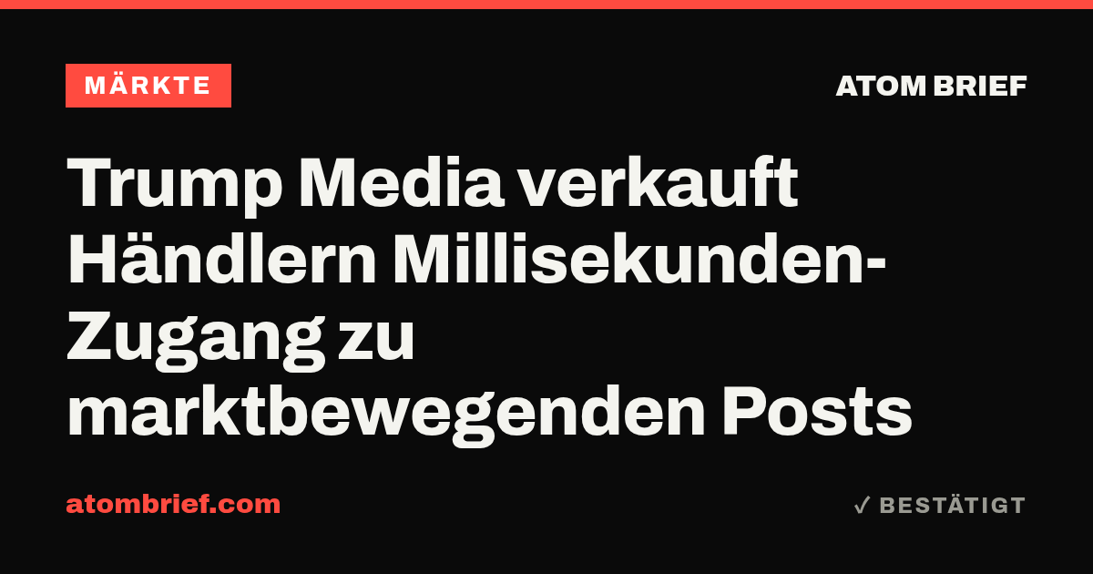 Trump Media verkauft Händlern Millisekunden-Zugang zu marktbewegenden Posts