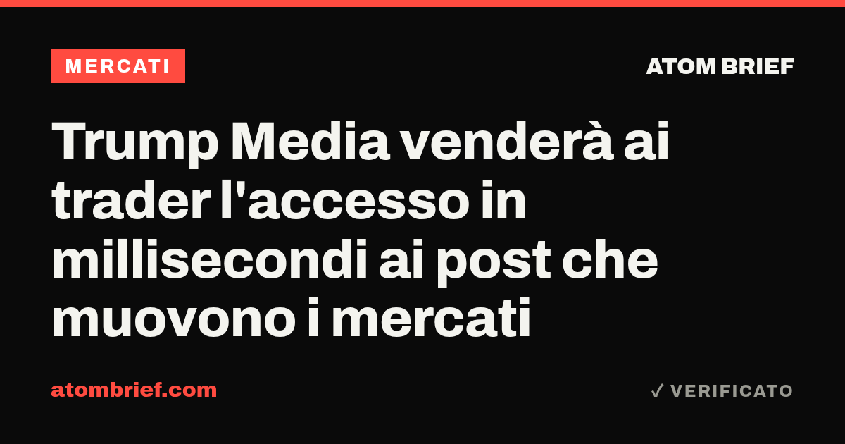 Trump Media venderà ai trader l'accesso in millisecondi ai post che muovono i mercati
