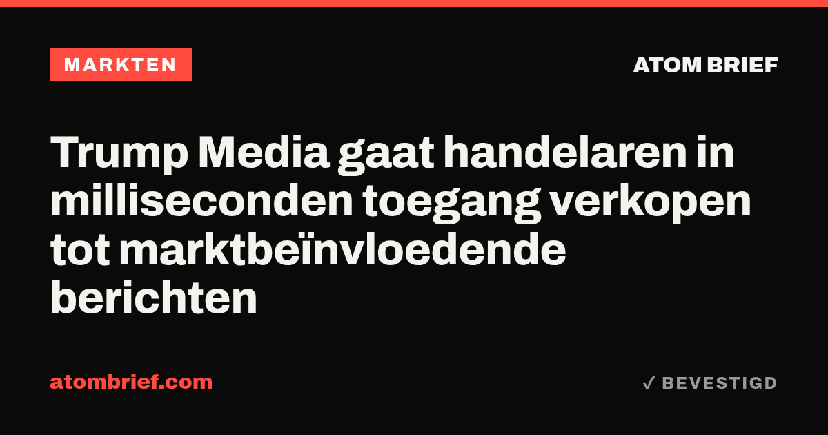 Trump Media gaat handelaren in milliseconden toegang verkopen tot marktbeïnvloedende berichten
