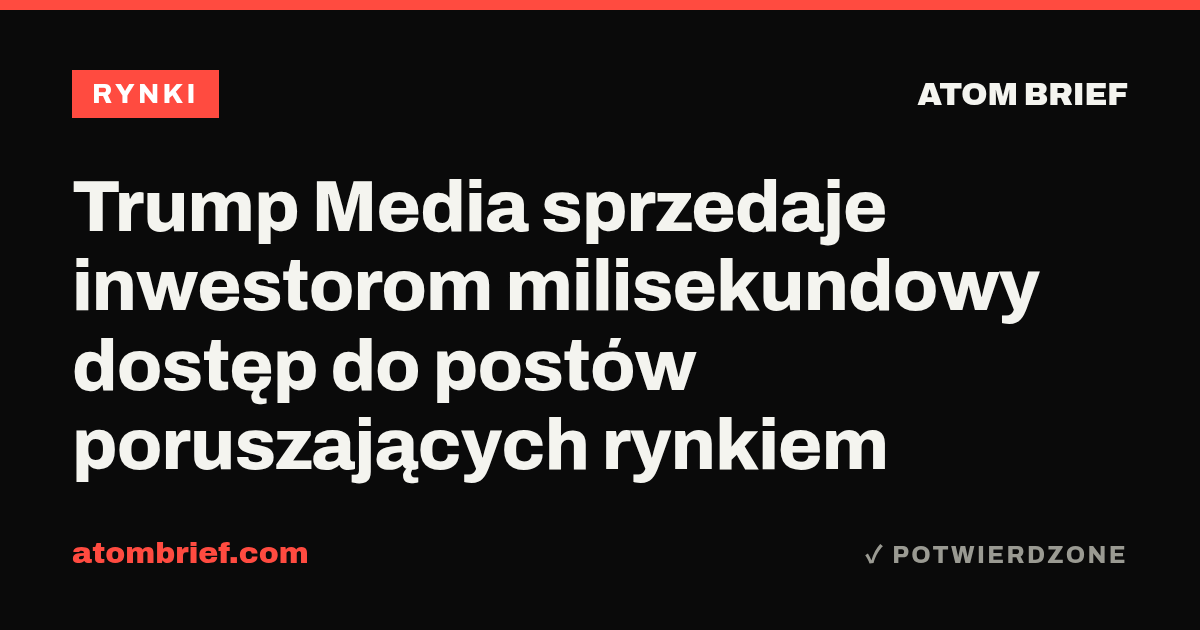 Trump Media sprzedaje inwestorom milisekundowy dostęp do postów poruszających rynkiem