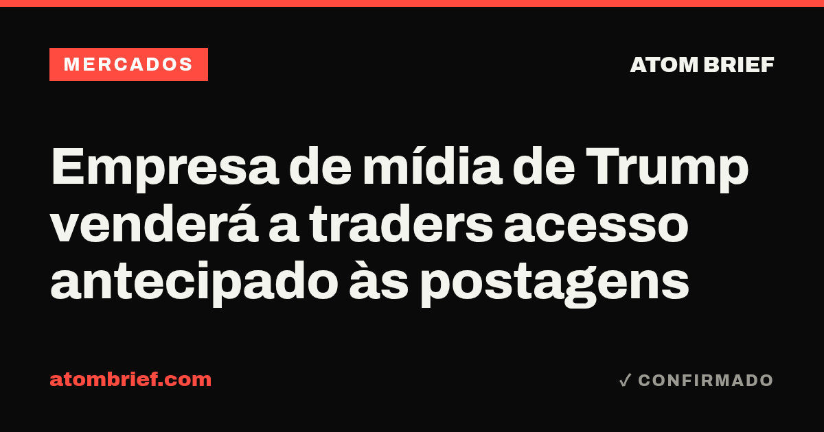 Empresa de mídia de Trump venderá a traders acesso antecipado às postagens