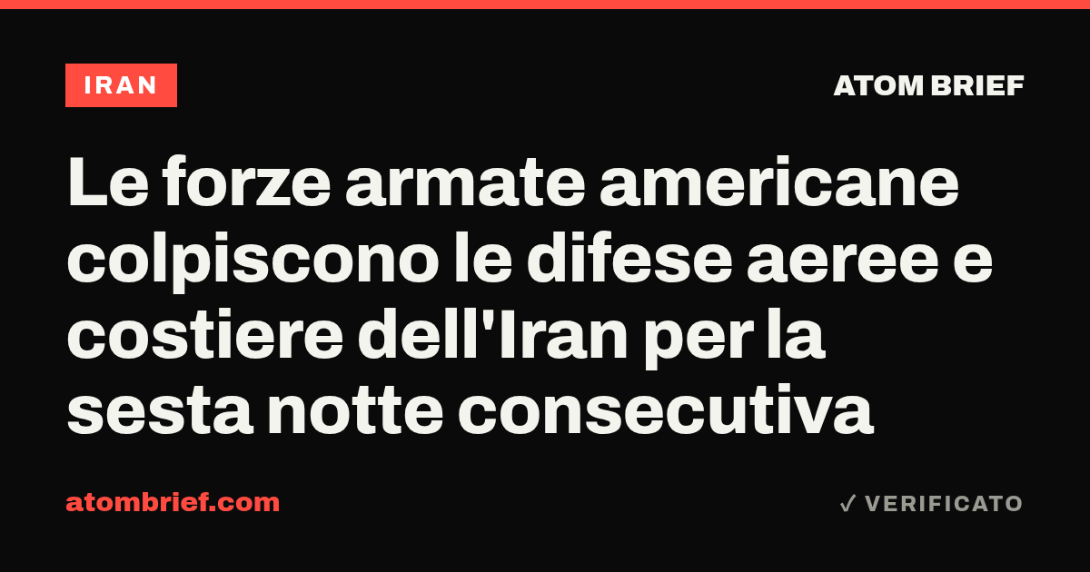 Le forze armate americane colpiscono le difese aeree e costiere dell'Iran per la sesta notte consecutiva