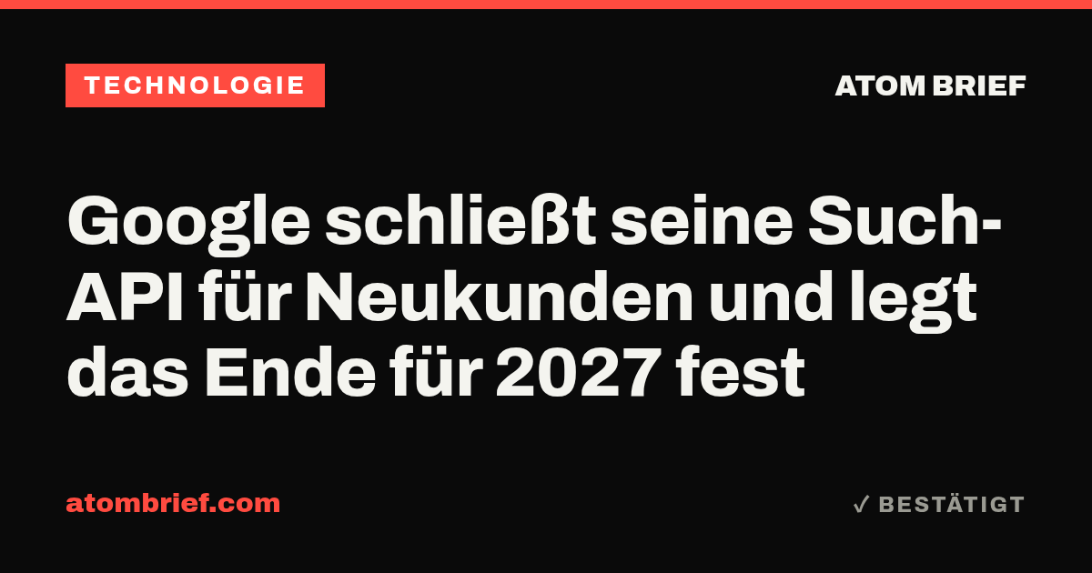Google schließt seine Such-API für Neukunden und legt das Ende für 2027 fest