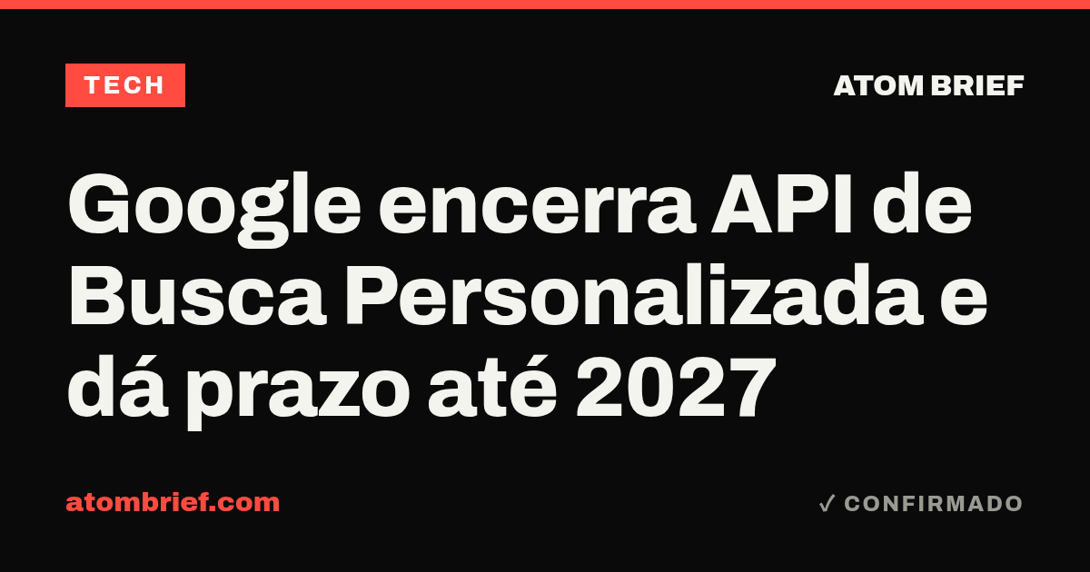 Google encerra API de Busca Personalizada e dá prazo até 2027