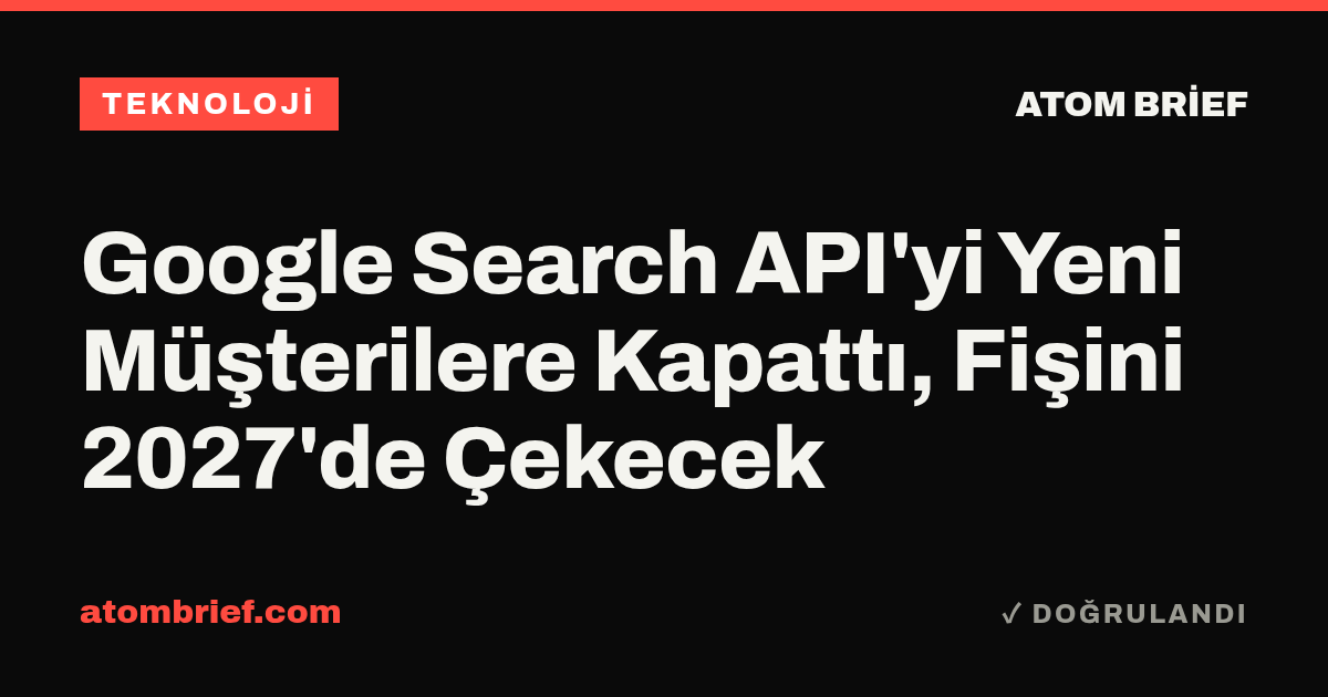 Google Search API'yi Yeni Müşterilere Kapattı, Fişini 2027'de Çekecek