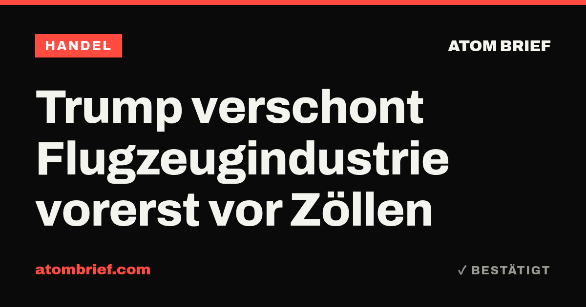 Trump verschont Flugzeugindustrie vorerst vor Zöllen
